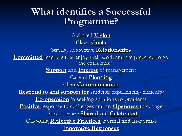 What identifies a Successful Programme? A shared Vision Clear Goals Strong, supportive Relationships Committed