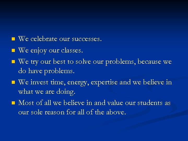 n n n We celebrate our successes. We enjoy our classes. We try our