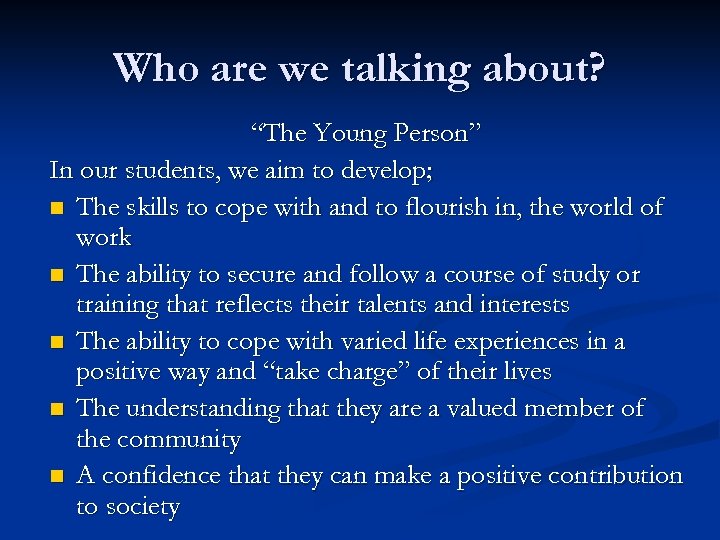 Who are we talking about? “The Young Person” In our students, we aim to