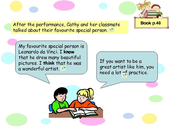 After the performance, Cathy and her classmate talked about their favourite special person. My