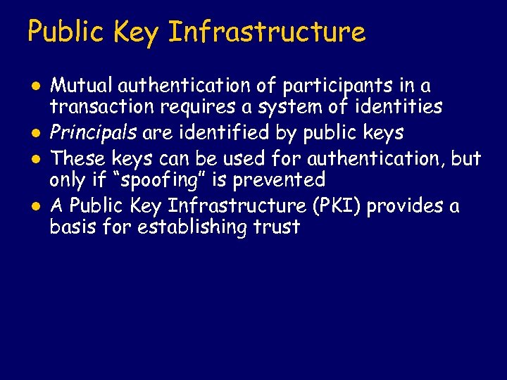 Public Key Infrastructure l l Mutual authentication of participants in a transaction requires a