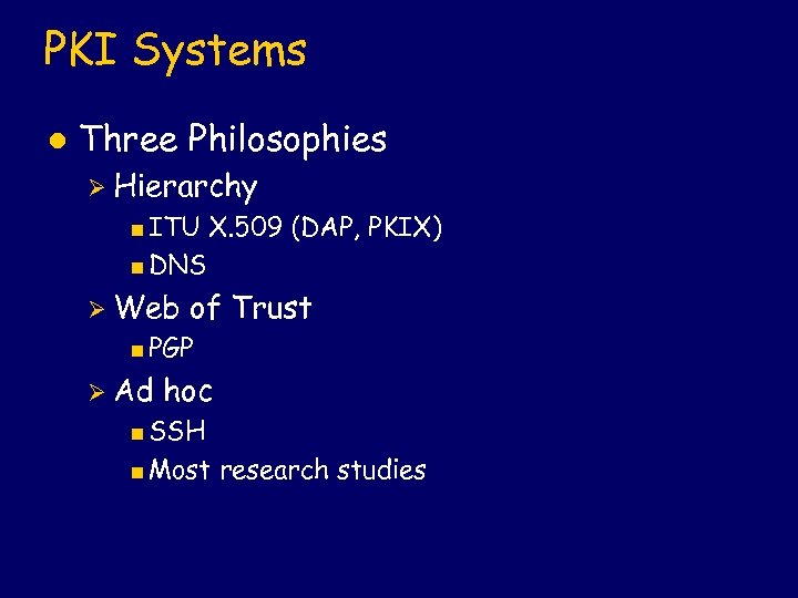 PKI Systems l Three Philosophies Ø Hierarchy <ITU X. 509 (DAP, PKIX) <DNS Ø