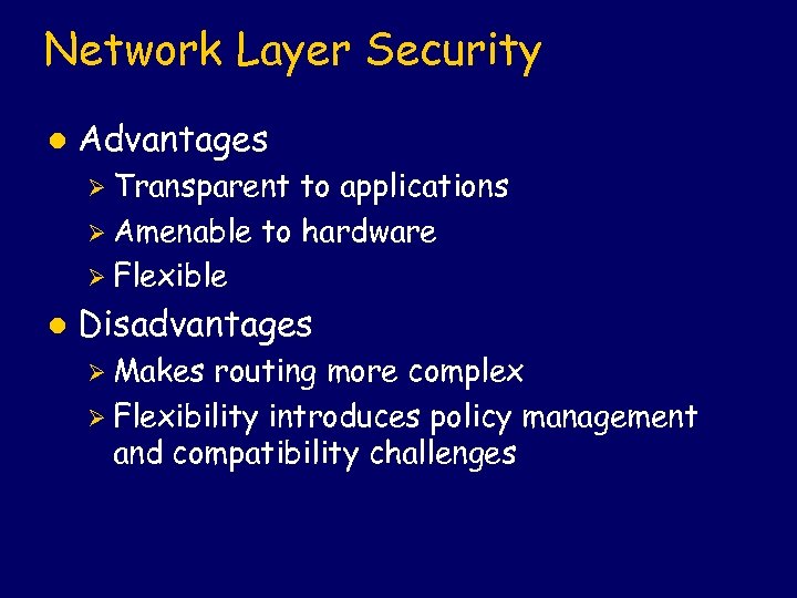 Network Layer Security l Advantages Ø Transparent to applications Ø Amenable to hardware Ø