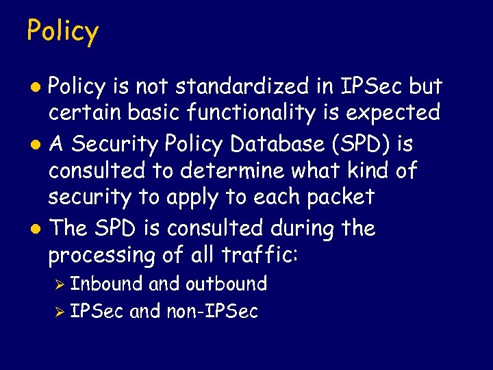 Policy is not standardized in IPSec but certain basic functionality is expected l A