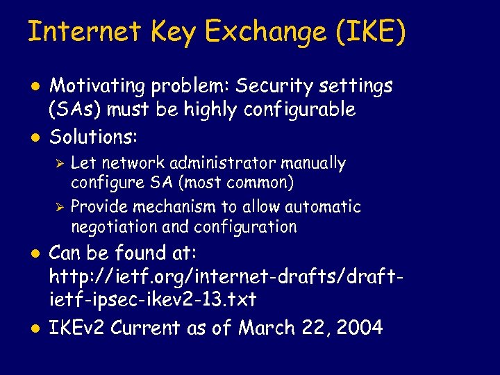 Internet Key Exchange (IKE) l l Motivating problem: Security settings (SAs) must be highly