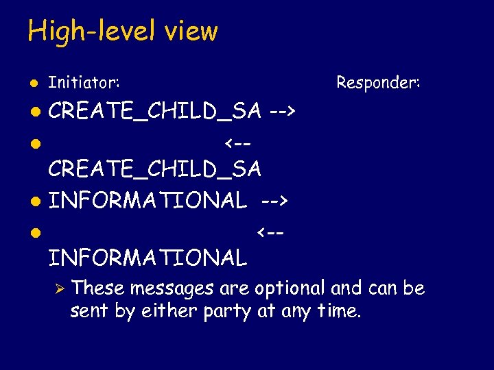 High-level view l Initiator: Responder: CREATE_CHILD_SA --> l <-CREATE_CHILD_SA l INFORMATIONAL --> l <-INFORMATIONAL