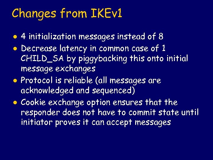 Changes from IKEv 1 l l 4 initialization messages instead of 8 Decrease latency