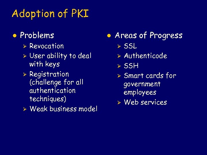 Adoption of PKI l Problems Ø Ø Revocation User ability to deal with keys