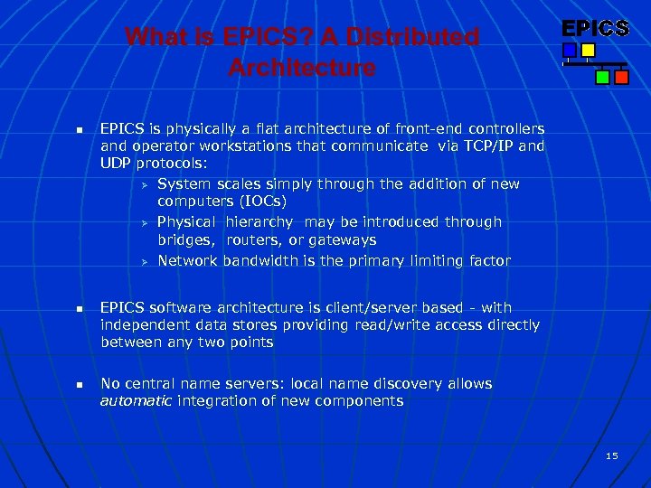 What is EPICS? A Distributed Architecture n n n EPICS is physically a flat