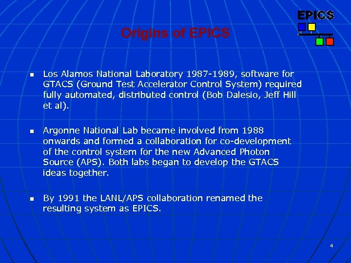 Origins of EPICS n n n Los Alamos National Laboratory 1987 -1989, software for