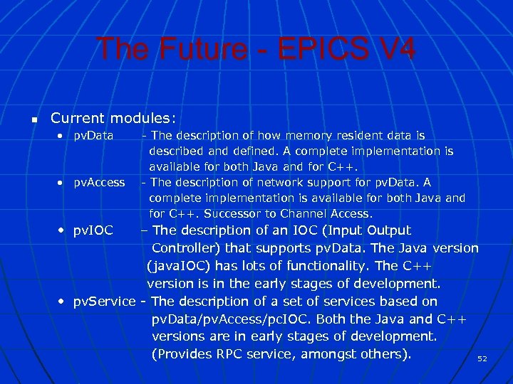 The Future - EPICS V 4 n Current modules: • pv. Data • pv.