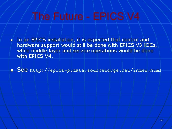 The Future - EPICS V 4 n n In an EPICS installation, it is