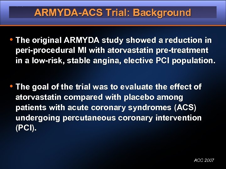 ARMYDA-ACS Trial: Background • The original ARMYDA study showed a reduction in peri-procedural MI