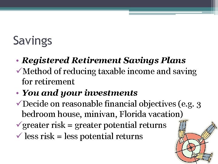 Savings • Registered Retirement Savings Plans üMethod of reducing taxable income and saving for