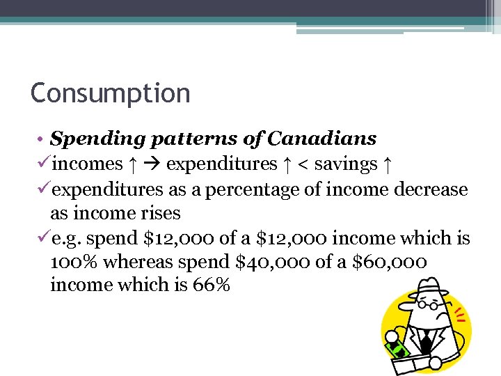 Consumption • Spending patterns of Canadians üincomes ↑ expenditures ↑ < savings ↑ üexpenditures