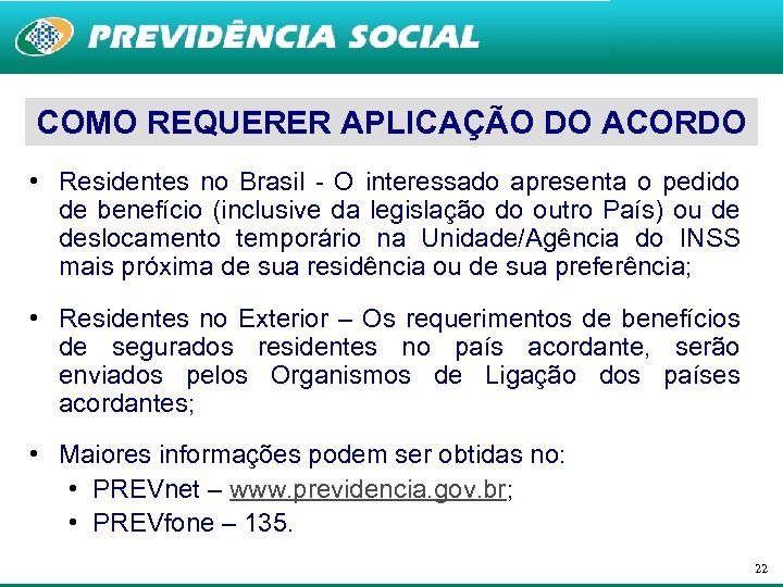 COMO REQUERER APLICAÇÃO DO ACORDO • Residentes no Brasil - O interessado apresenta o