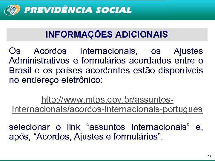 INFORMAÇÕES ADICIONAIS Os Acordos Internacionais, os Ajustes Administrativos e formulários acordados entre o Brasil
