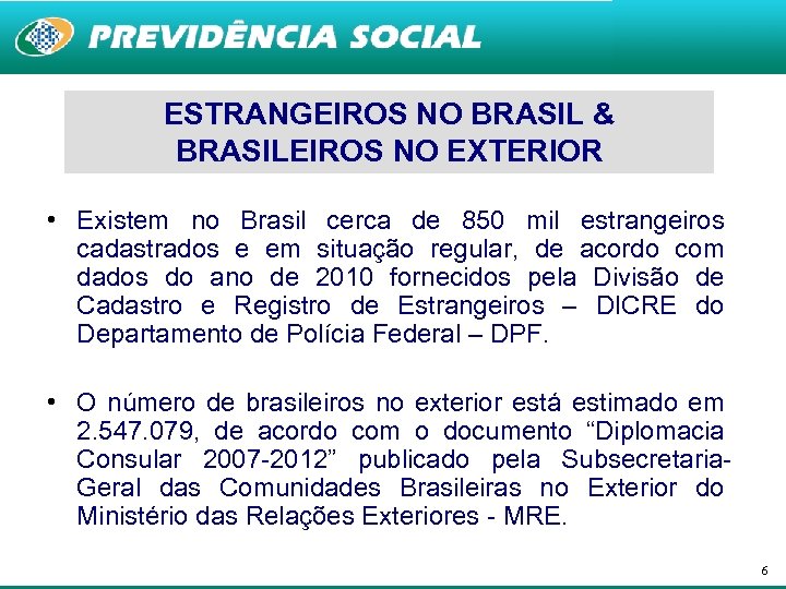 ESTRANGEIROS NO BRASIL & BRASILEIROS NO EXTERIOR • Existem no Brasil cerca de 850