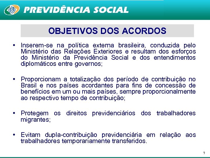 OBJETIVOS DOS ACORDOS • Inserem-se na política externa brasileira, conduzida pelo Ministério das Relações