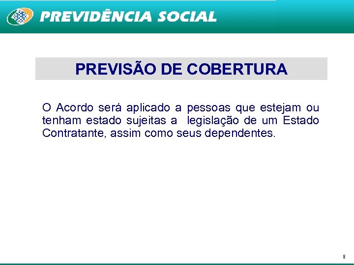 PREVISÃO DE COBERTURA O Acordo será aplicado a pessoas que estejam ou tenham estado