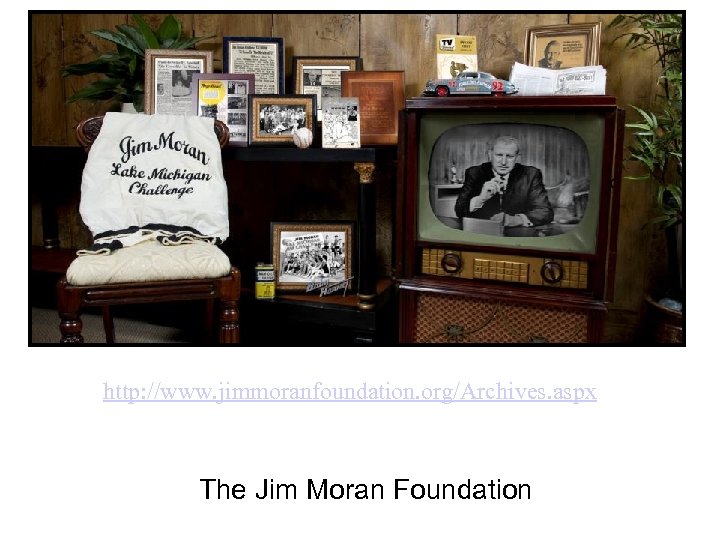 http: //www. jimmoranfoundation. org/Archives. aspx The Jim Moran Foundation 