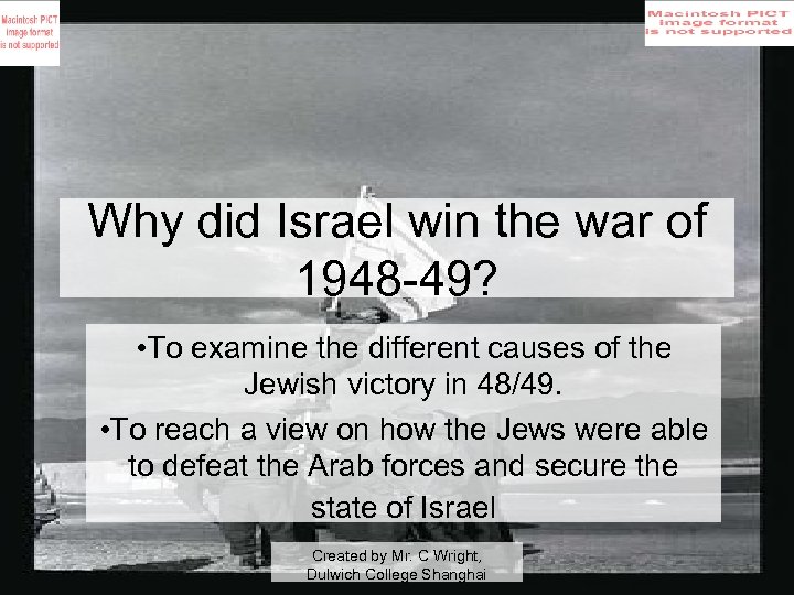 Why did Israel win the war of 1948 -49? • To examine the different