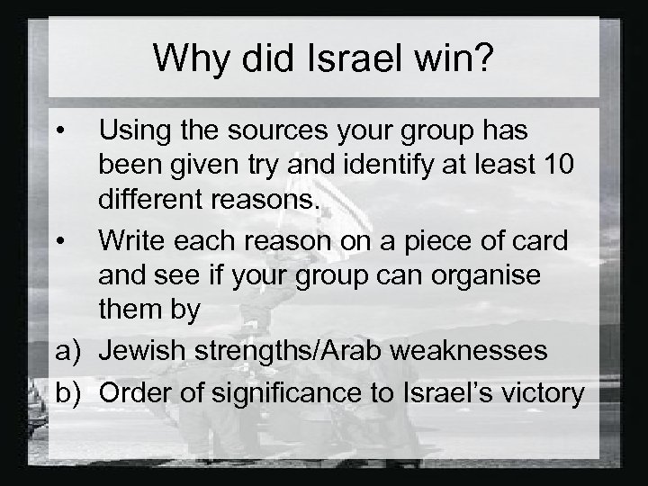 Why did Israel win? • Using the sources your group has been given try
