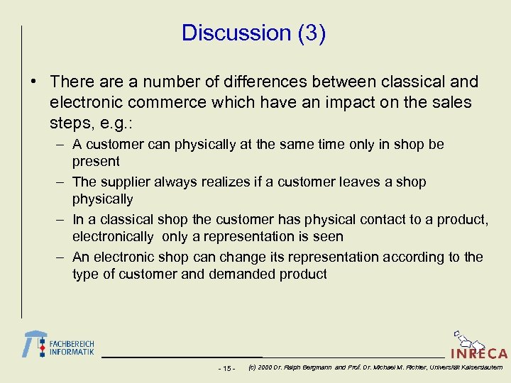 Discussion (3) • There a number of differences between classical and electronic commerce which
