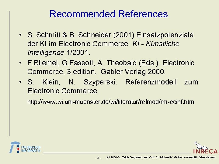 Recommended References • S. Schmitt & B. Schneider (2001) Einsatzpotenziale der KI im Electronic