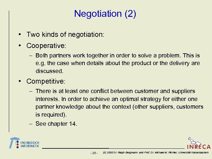 Negotiation (2) • Two kinds of negotiation: • Cooperative: – Both partners work together