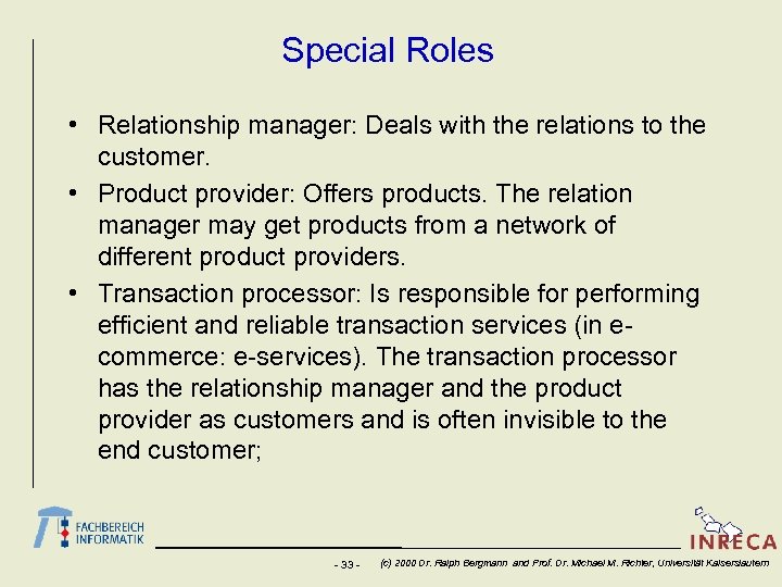 Special Roles • Relationship manager: Deals with the relations to the customer. • Product
