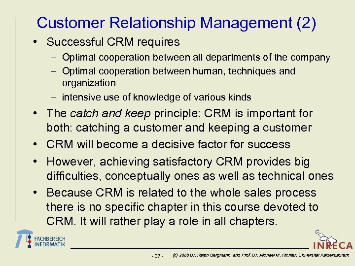 Customer Relationship Management (2) • Successful CRM requires – Optimal cooperation between all departments