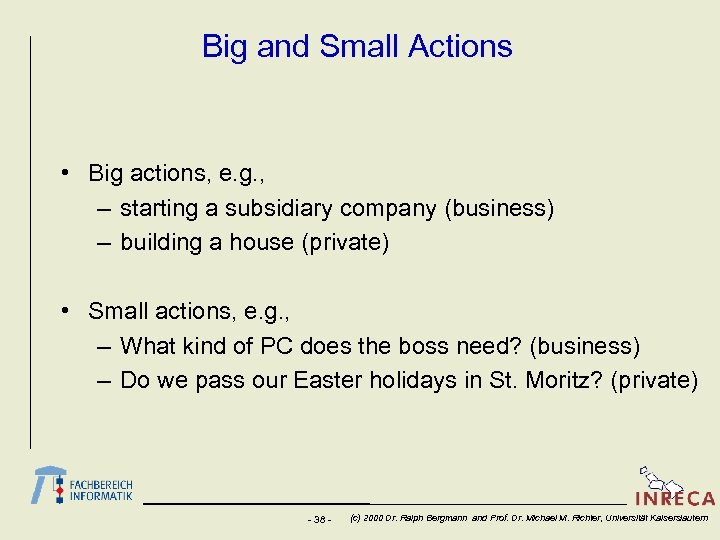 Big and Small Actions • Big actions, e. g. , – starting a subsidiary