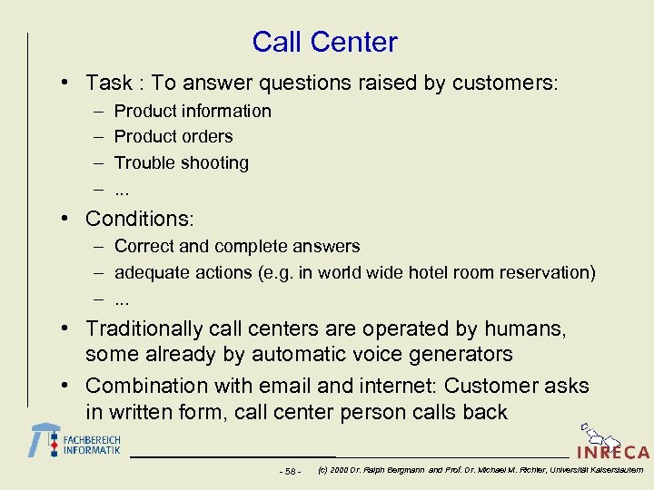 Call Center • Task : To answer questions raised by customers: – – Product