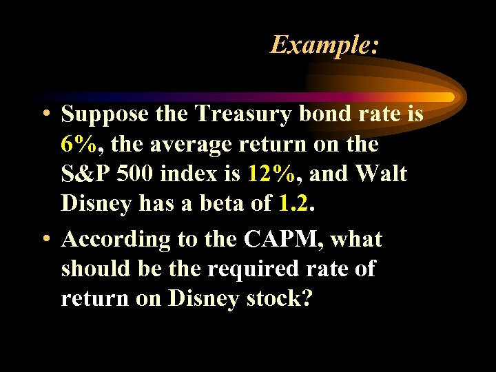 Example: • Suppose the Treasury bond rate is 6%, the average return on the
