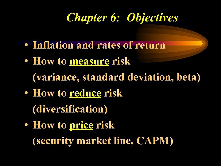 Chapter 6: Objectives • Inflation and rates of return • How to measure risk