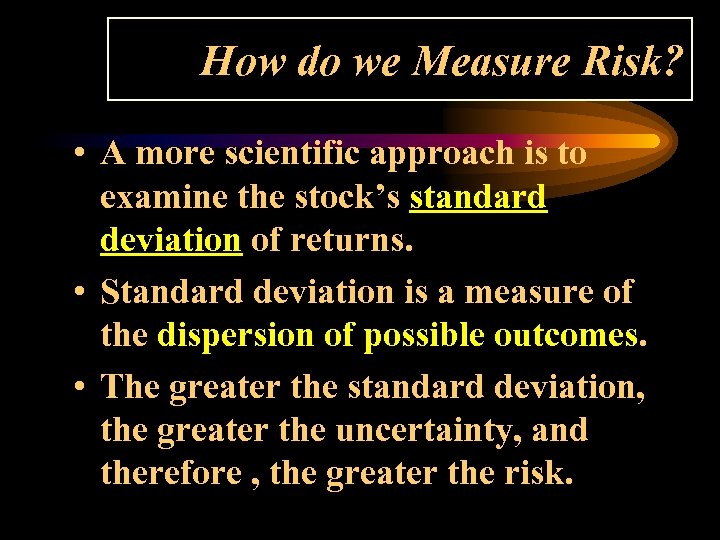 How do we Measure Risk? • A more scientific approach is to examine the