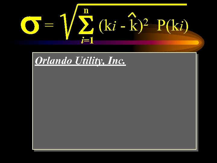 s= n S (ki i=1 Orlando Utility, Inc. 2 k) P(ki) 