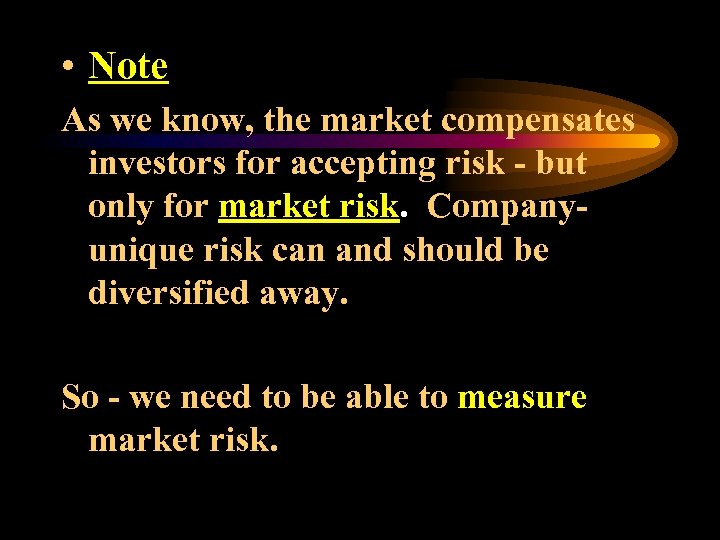  • Note As we know, the market compensates investors for accepting risk -