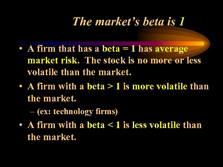 The market’s beta is 1 • A firm that has a beta = 1