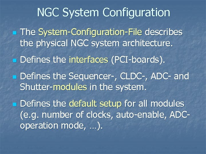 NGC System Configuration n n The System-Configuration-File describes the physical NGC system architecture. Defines