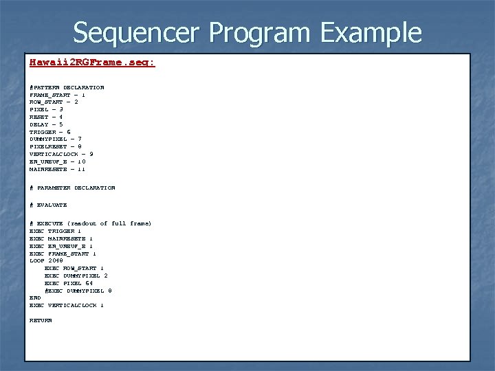Sequencer Program Example Hawaii 2 RGFrame. seq: #PATTERN DECLARATION FRAME_START = 1 ROW_START =