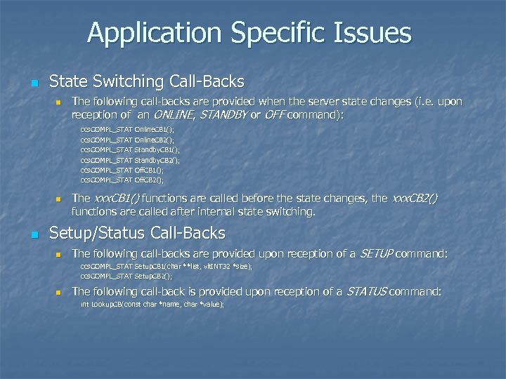 Application Specific Issues n State Switching Call-Backs n The following call-backs are provided when