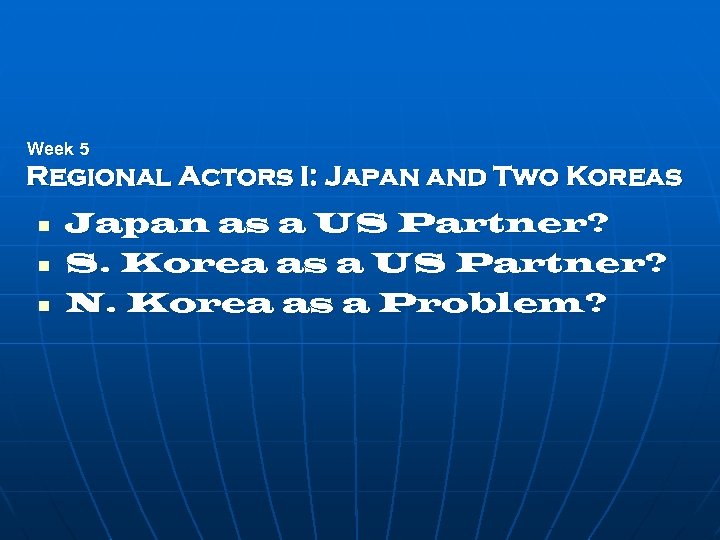 Week 5 Regional Actors I: Japan and Two Koreas n n n Japan as