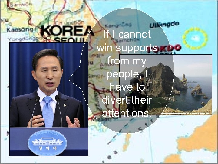 If I cannot win supports from my people, I have to divert their attentions.