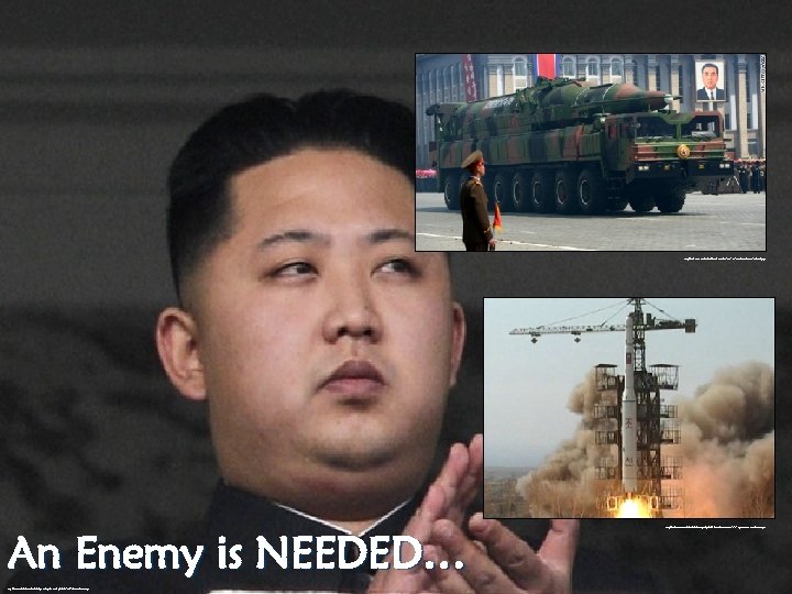 http: //i 2. cdn. turner. com/cnn/dam/assets/120415031014 -north-korea-10 -story-top. jpg An Enemy is NEEDED… http: