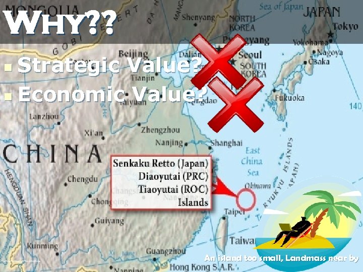 Why? ? Strategic Value? n Economic Value? n http: //static 2. filmannex. com/users/galleries//1081/Senkaku-Diaoyu-Tiaoyu-Islan. jpg