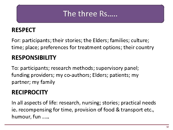 The three Rs…. . RESPECT For: participants; their stories; the Elders; families; culture; time;
