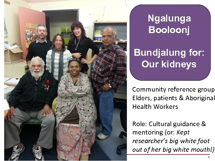 Ngalunga Booloonj Bundjalung for: Our kidneys Community reference group Elders, patients & Aboriginal Health