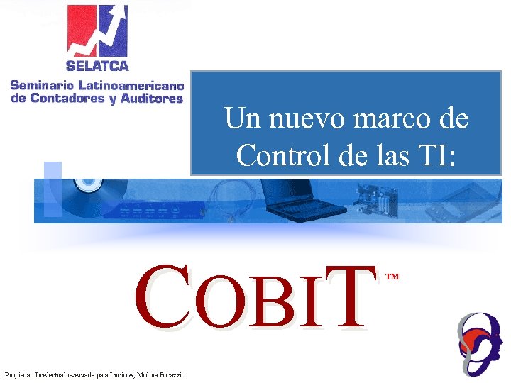 Un nuevo marco de Control de las TI: COBIT Propiedad Intelectual reservada para Lucio